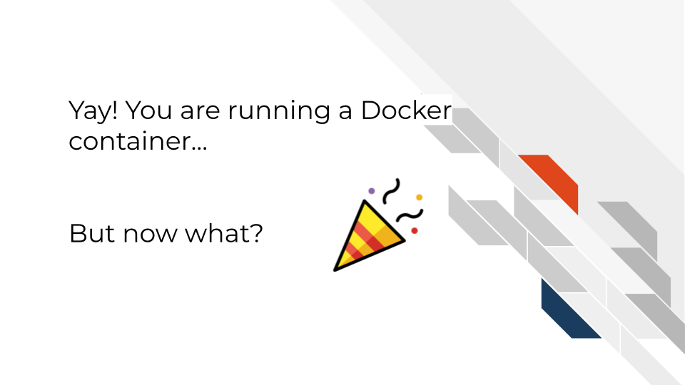 Yay! You are running a Docker container… But now what?